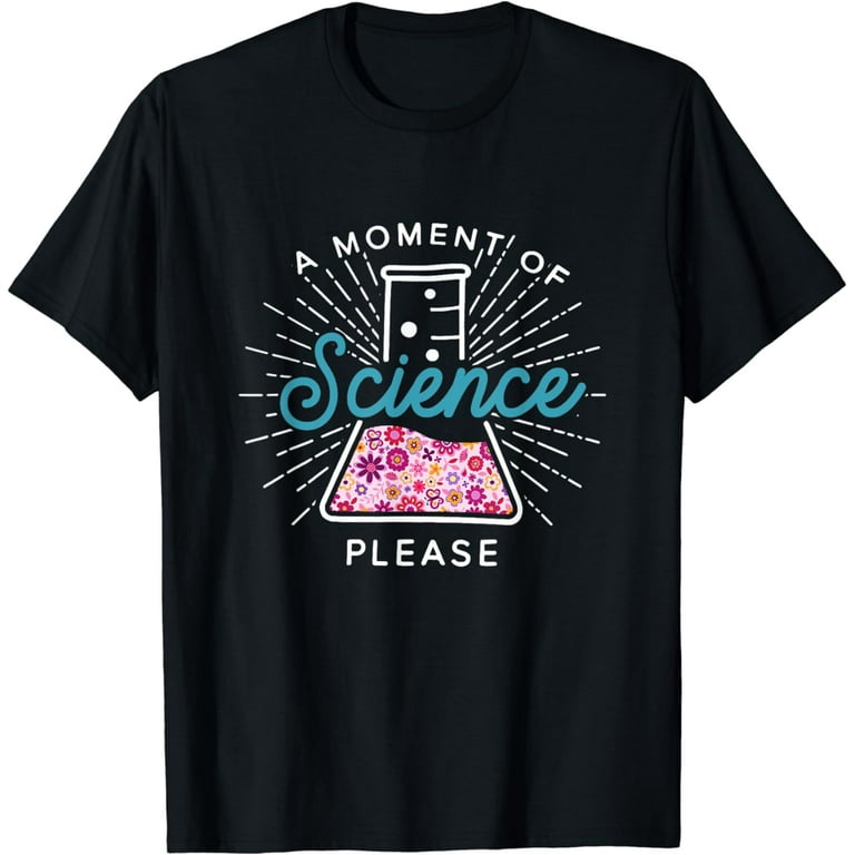 A Moment Of Science Please T-Shirt Funny Scientist Gift A Moment Of Science Please T-Shirt Funny Scientist Gift