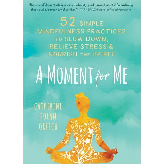 A Moment for Me : 52 Simple Mindfulness Practices to Slow Down, Relieve Stress, and Nourish the Spirit (Hardcover)