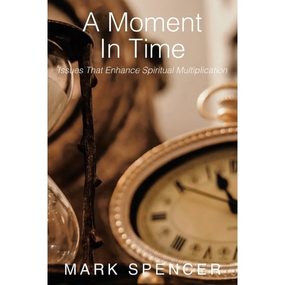 A Moment in Time: Issues That Enhance Spiritual Multiplication, (Paperback)