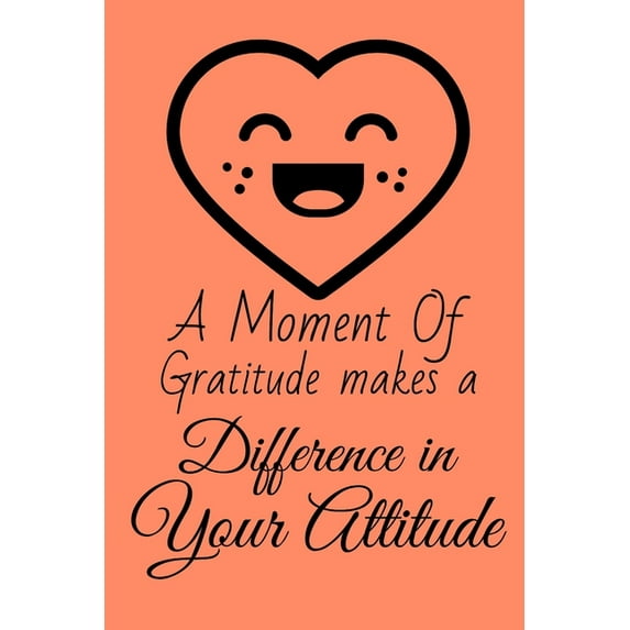 A Moment of Gratitude Makes a Difference in Your Attitude: Start your day with a quick dose of gratitude, (Paperback)