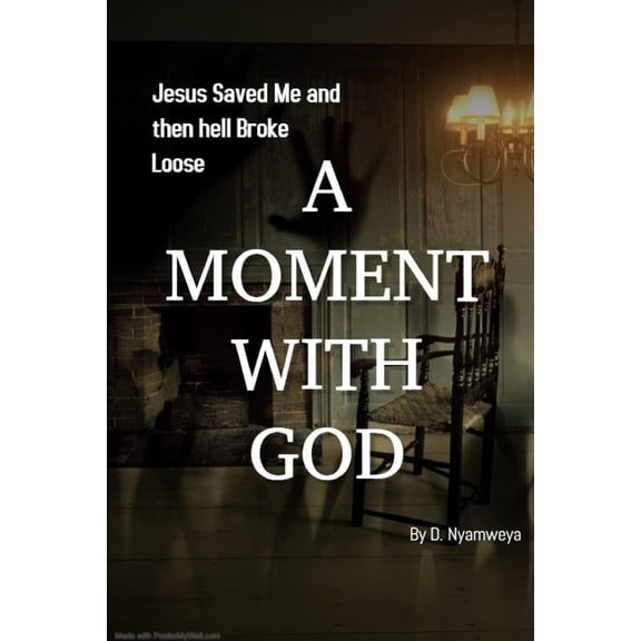 A Moment with God : Jesus Saved me and then hell Broke Loose (Paperback)