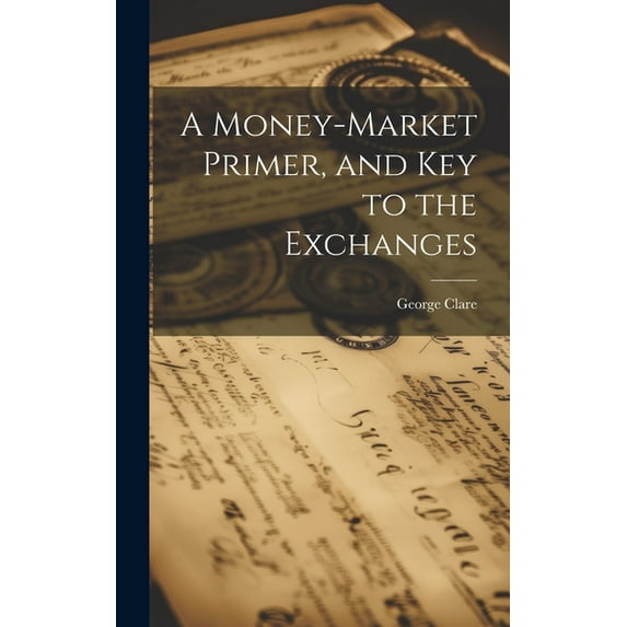 A Money-Market Primer, and Key to the Exchanges (Hardcover)