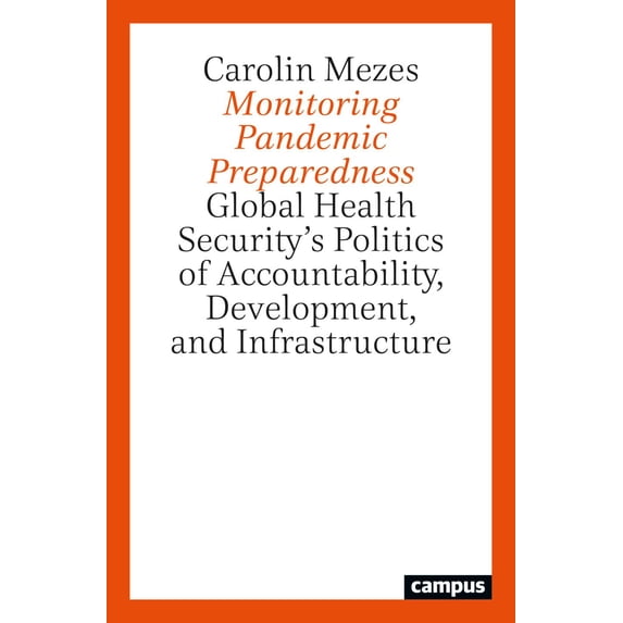 A Monitoring Pandemic Preparedness : Global Health Security’s Politics of Accountability, Development, and Infrastructure (Paperback)