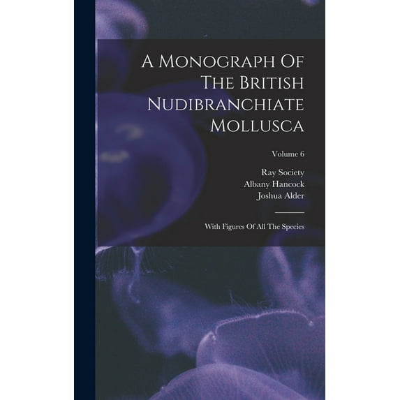 A Monograph Of The British Nudibranchiate Mollusca, (Hardcover)