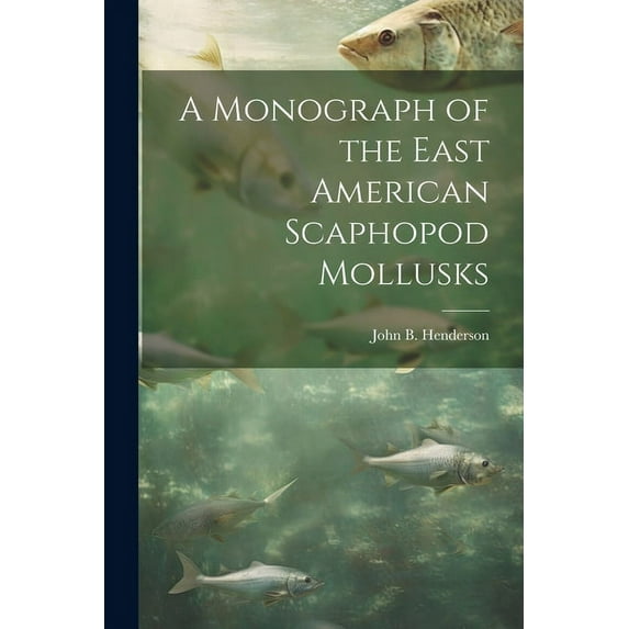 A Monograph of the East American Scaphopod Mollusks (Paperback)