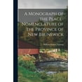 thumbnail image 1 of A Monograph of the Place-nomenclature of the Province of New Brunswick, 1 of 1
