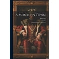 thumbnail image 1 of A Month in Town : A Satirical Novel, Volumes 1-3 (Paperback), 1 of 1
