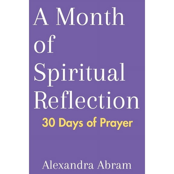 A Month of Spiritual Reflection: 30 Days of Prayer, (Paperback)