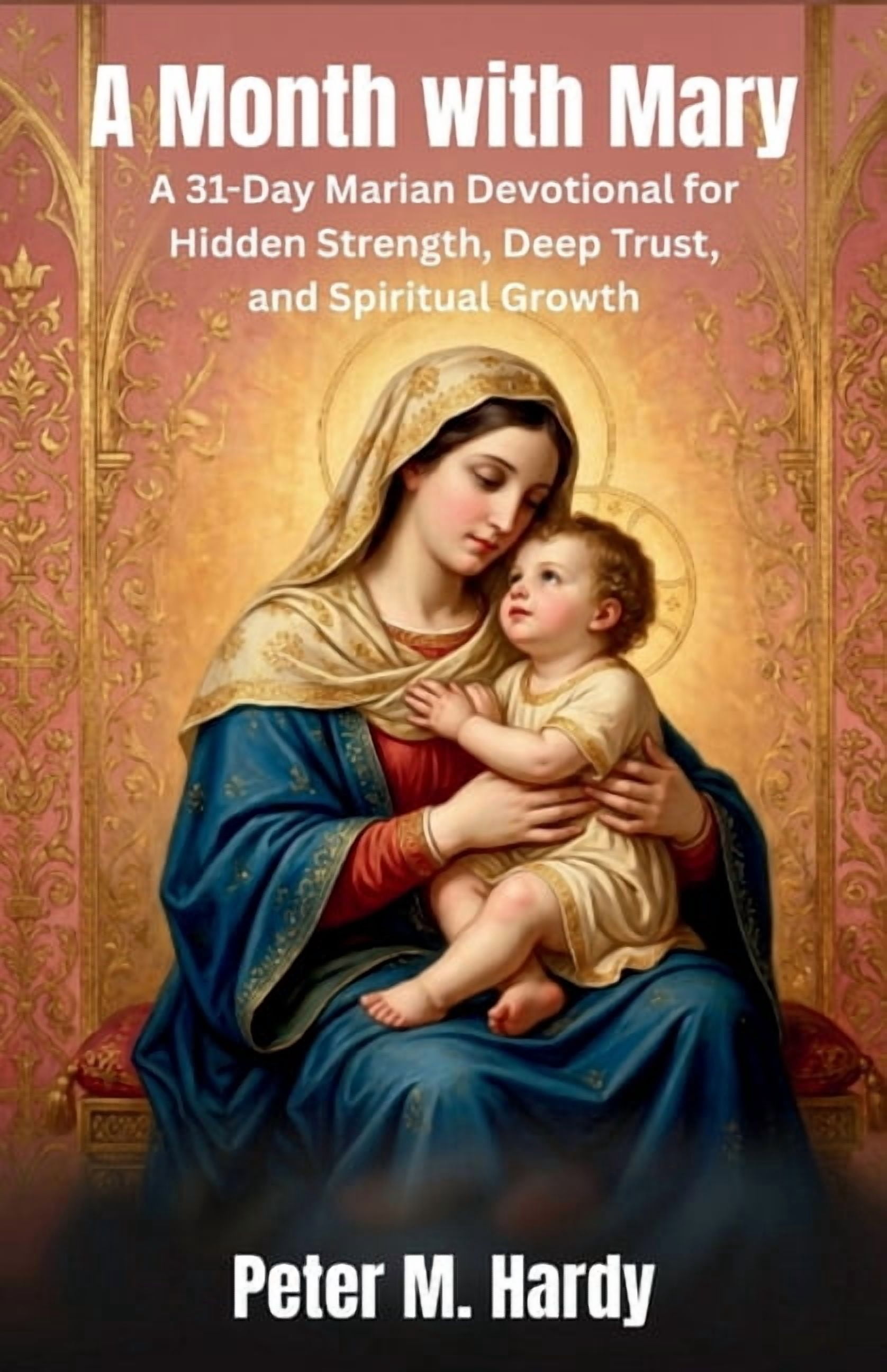 A Month with Mary: A 31-Day Marian Devotional for Hidden Strength, Deep Trust, and Spiritual Growth, (Paperback)