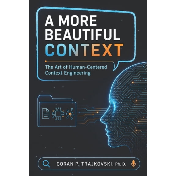 The Art of Human-Centered AI A More Beautiful Context: The Art of Human-Centered Context Engineering, Book 2, (Paperback)