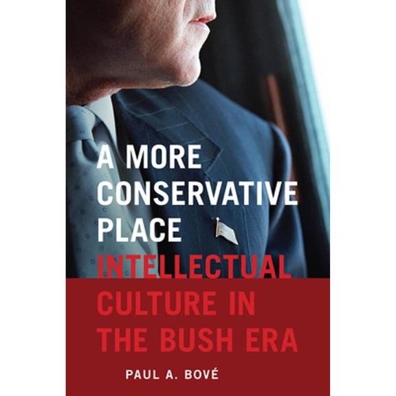 Pre-Owned A More Conservative Place: Intellectual Culture in the Bush Era (Paperback) 1611683696 9781611683691