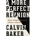 thumbnail image 1 of Pre-Owned A More Perfect Reunion: Race, Integration, and the Future of America (Hardcover) 1568589239 9781568589237, 1 of 1