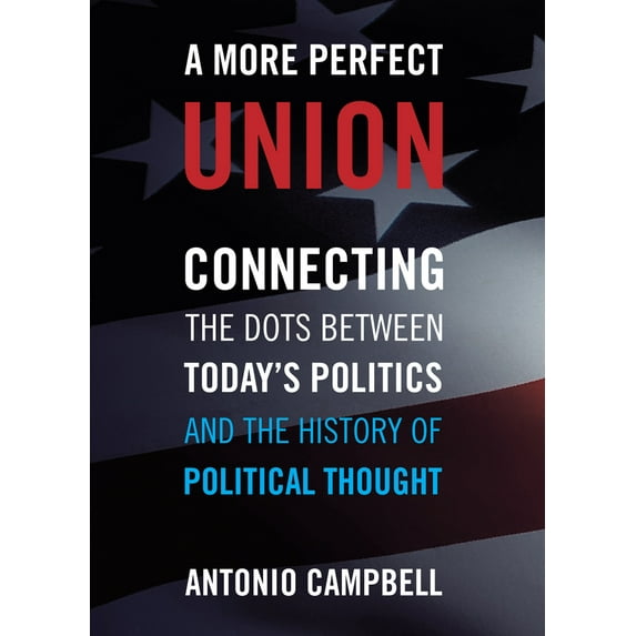 A More Perfect Union : Connecting the Dots Between Today's Politics and the History of Political Thought (Paperback)