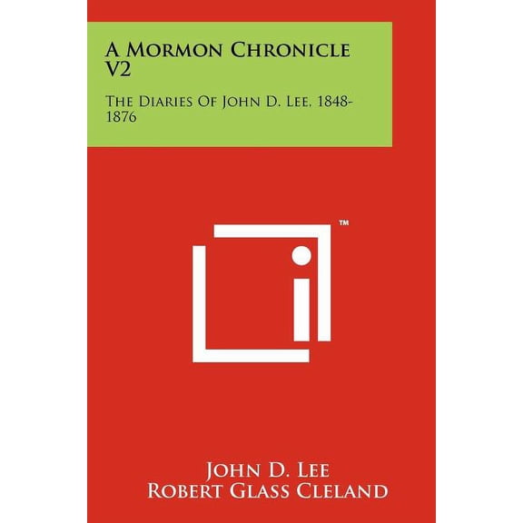 A Mormon Chronicle V2 : The Diaries of John D. Lee, 1848-1876