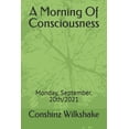 thumbnail image 1 of A Morning Of Consciousness : Monday, September. 20th/2021 (Paperback), 1 of 1