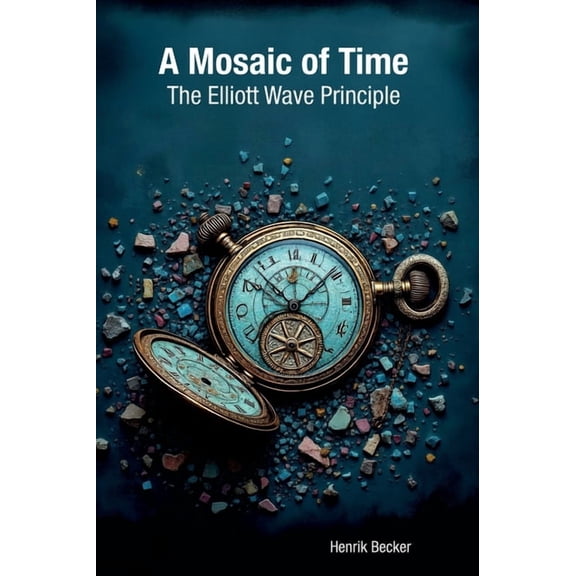 A Mosaic of Time: The Elliott Wave Principle, (Hardcover)