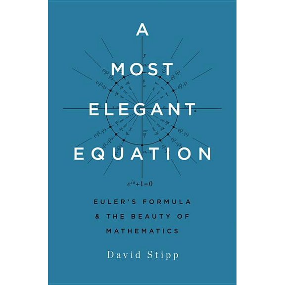 A Most Elegant Equation: Euler's Formula and the Beauty of Mathematics, (Hardcover)