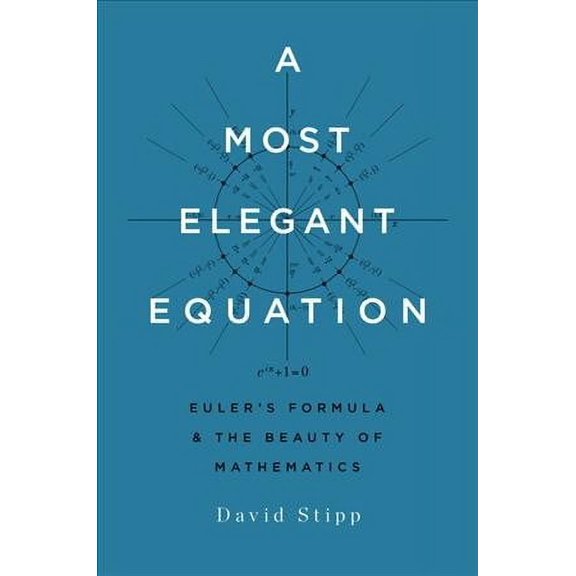 Pre-Owned A Most Elegant Equation: Euler's Formula and the Beauty of Mathematics (Hardcover) 0465093779 9780465093779