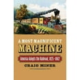 thumbnail image 1 of Pre-Owned A Most Magnificent Machine: America Adopts the Railroad, 1825-1862 (Hardcover) 0700617558 9780700617555, 1 of 1