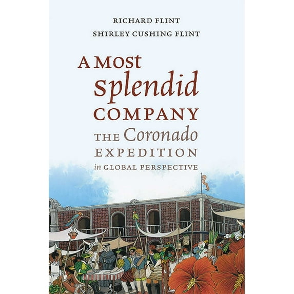 A Most Splendid Company: The Coronado Expedition in Global Perspective, (Hardcover)