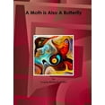 thumbnail image 1 of A Moth is Also A Butterfly, (Paperback), 1 of 1