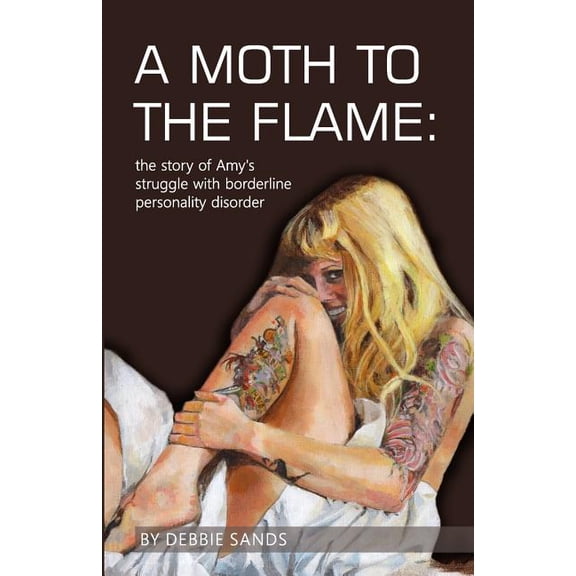 A Moth to the Flame: The story of Amy's struggle with borderline personality disorder, (Paperback)