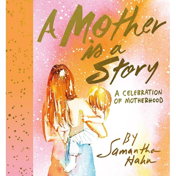 A Mother Is a Story : A Celebration of Motherhood (Hardcover)