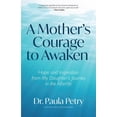 thumbnail image 1 of A Mother's Courage to Awaken: Hope and Inspiration from My Daughter's Journey in the Afterlife (Shamanism, Dea, (Paperback), 1 of 1