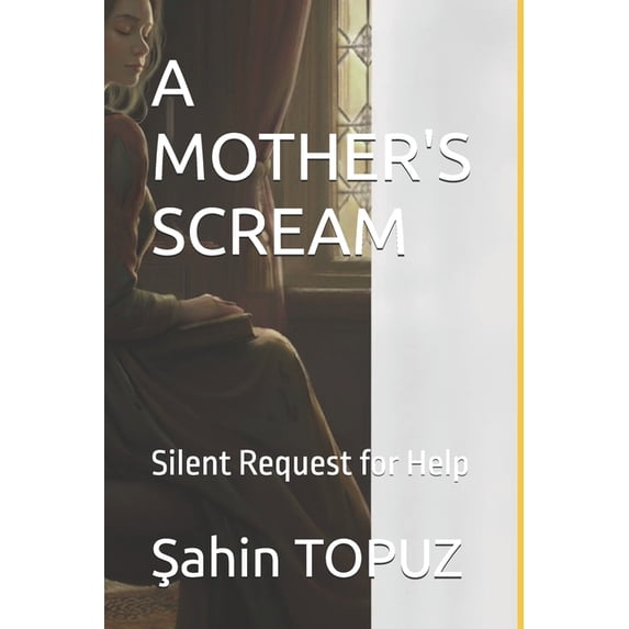 A Mother's Scream: Silent Request for Help, (Paperback)