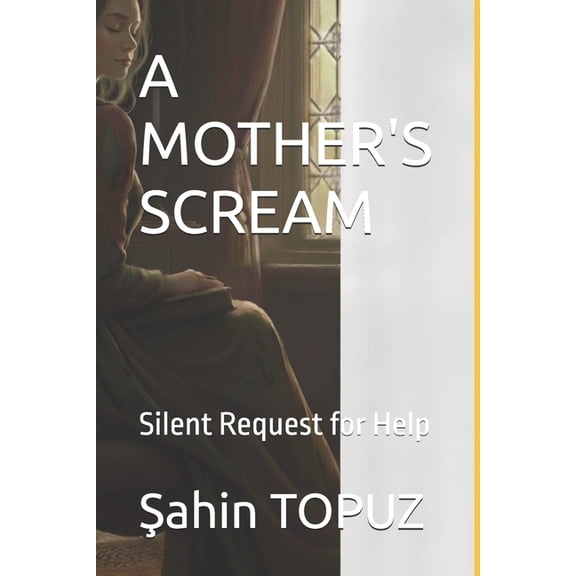 A Mother's Scream: Silent Request for Help, (Paperback)