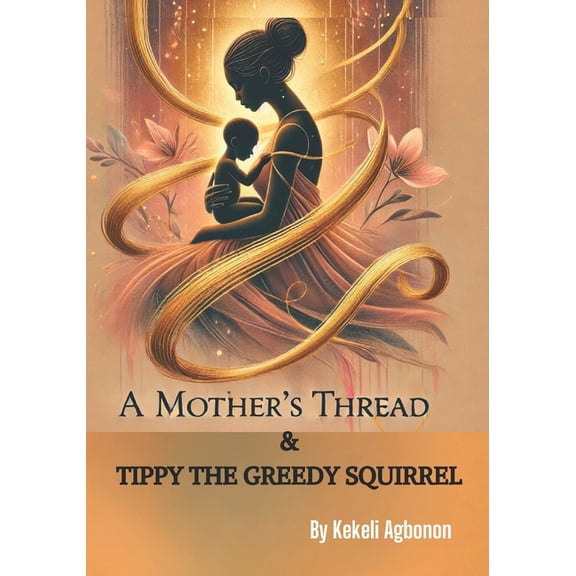 A Mother's Thread & Tippy the Greedy Squirrel, (Paperback)
