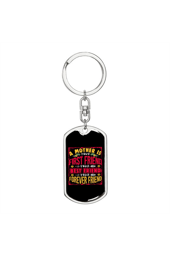 A Mother is Your First Friend Color Mom Dog Tag Keychain Stainless Steel Silver Tone or Gold Tone