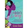 thumbnail image 1 of A Mother's Diary: Personal Diary Entries Shared by Moms to Help Their Daughters Navigate Life, (Paperback), 1 of 1