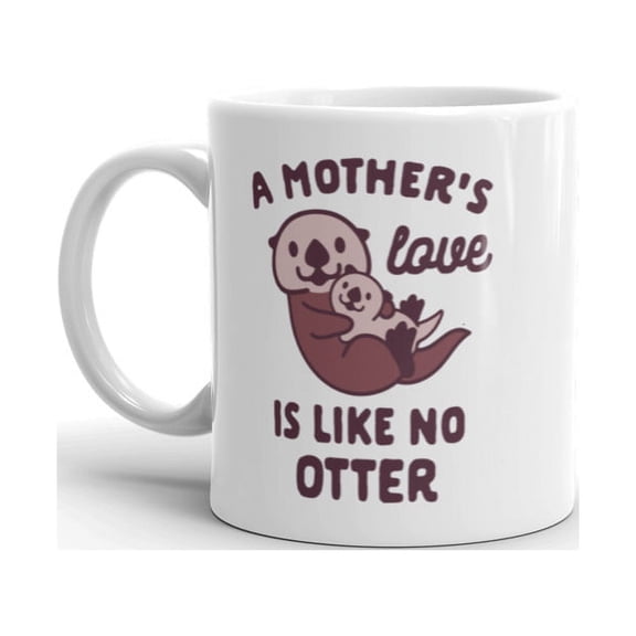 A Mother's Love Is Like No Otter Coffee Mug Funny Mothers Day Ceramic Cup - 11oz