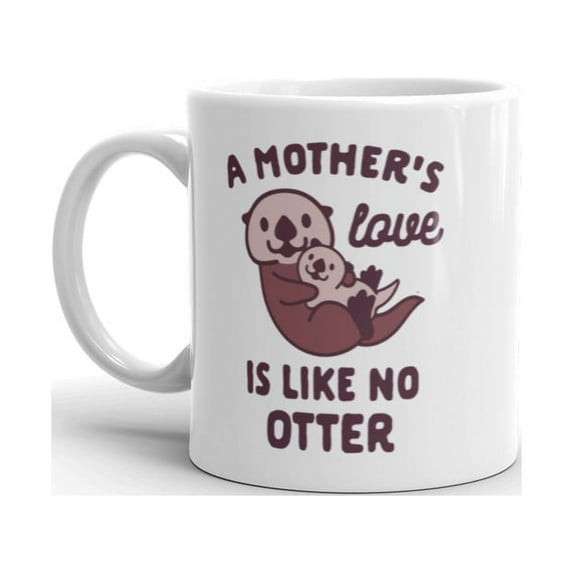 A Mother's Love Is Like No Otter Coffee Mug Funny Mothers Day Ceramic Cup-11oz