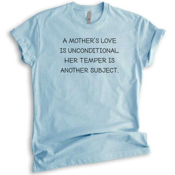 A Mother's Love Is Unconditional Her Temper Is Another Subject Shirt, Unisex Women's, Mom Mama Mother Shirt, Heather Light Blue, Large