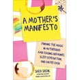 thumbnail image 1 of A Mother's Manifesto : Finding the Magic in Motherhood amid Raging Hormones, Sleep Deprivation, and Diaper Rash (Paperback), 1 of 1