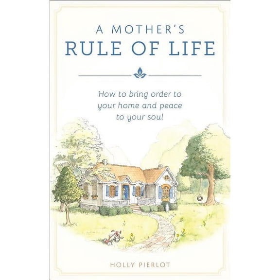 A Mother's Rule of Life: How to Bring Order to Your Home and Peace to Your Soul, (Paperback)