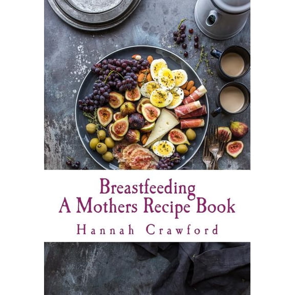 A Mothers Breastfeeding Recipe Book (Paperback)