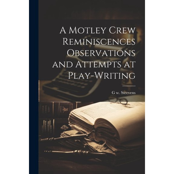 A Motley Crew Reminiscences Observations and Attempts at Play-writing (Paperback)