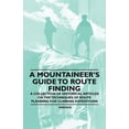 thumbnail image 1 of A Mountaineer's Guide to Route Finding - A Collection of Historical Articles on the Techniques of Route Planning for Cli, (Paperback), 1 of 1