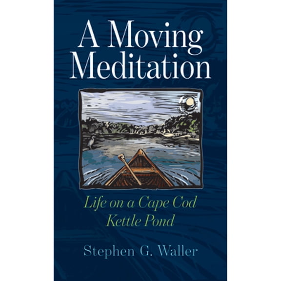 Pre-Owned A Moving Meditation: Life on a Cape Cod Kettle Pond (Paperback) 162534774X 9781625347749