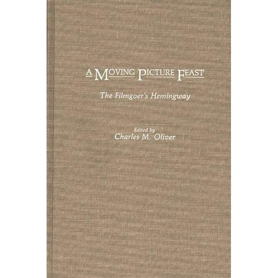 A Moving Picture Feast: The Filmgoer's Hemingway, (Hardcover)