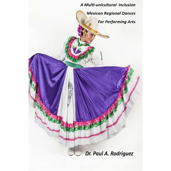 A Multi-unicultural Inclusion Mexican Regional Dances For Performing Arts (Paperback)