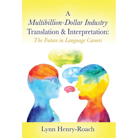A Multibillion-Dollar Industry Translation & Interpretation: The Future in Language Careers, (Hardcover)