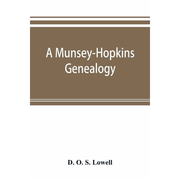 A Munsey-Hopkins genealogy, being the ancestry of Andrew Chauncey Munsey and Mary Jane Merritt Hopkins, the parents of F, (Paperback)