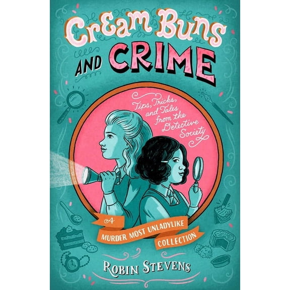 A Murder Most Unladylike Mystery Cream Buns and Crime: Tips, Tricks, and Tales from the Detective Society, (Hardcover)