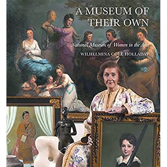 Pre-Owned A Museum of Their Own: National Museum of Women in the Arts (Hardcover) 0789210037 9780789210036