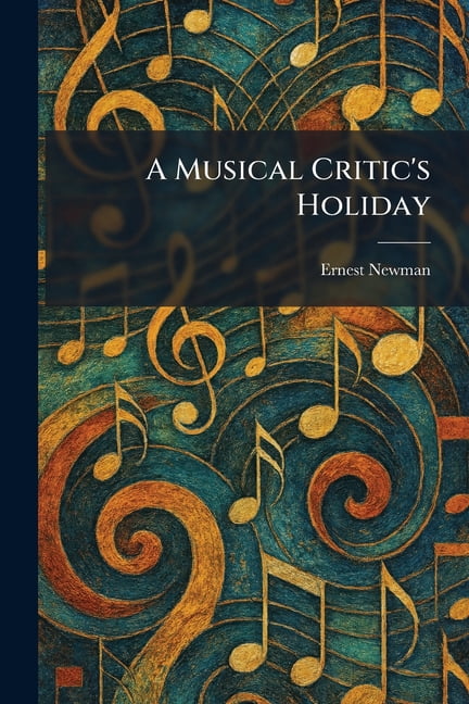 A Musical Critic's Holiday, (Paperback)