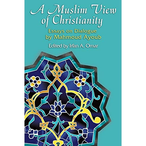Pre-Owned A Muslim View of Christianity: Essays on Dialogue (Paperback) 1570756902 9781570756900